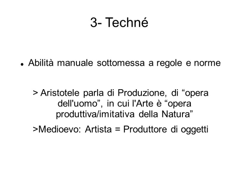 3- Techné  Abilità manuale sottomessa a regole e norme  > Aristotele parla